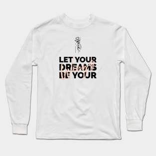 Let Your Dreams Be Your Wings Long Sleeve T-Shirt